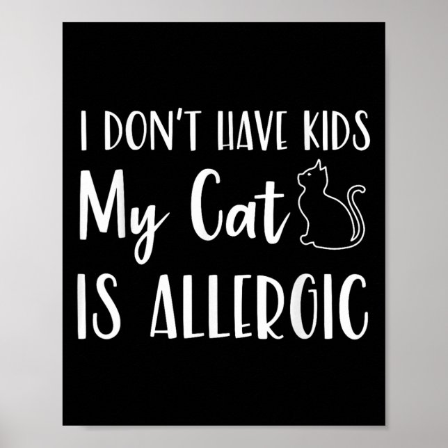 Poster I Don't Have Kids My Cat Is Allergic Funny Pet Cat (Frente)