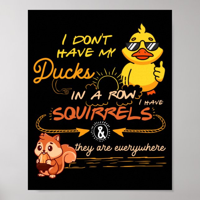 Poster I Don't Have My Ducks In A Row Squirrels They Are  (Frente)