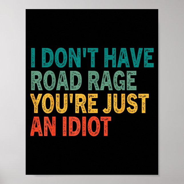 Poster I Don't Have Road Rage You're Just An Idiot Retro  (Frente)