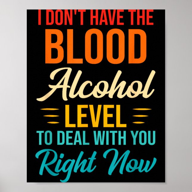 Poster I Don't Have The Blood Alcohol Level To With You  (Frente)