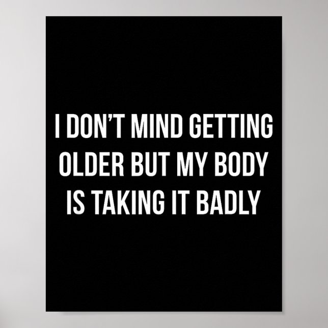 Poster I Don't Mind Getting Older But My Body Is Taking I (Frente)