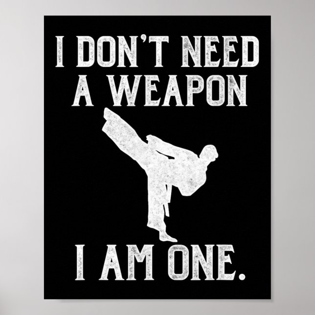 Poster I Don't Need A Weapon I Am One - Funny Karate  (Frente)