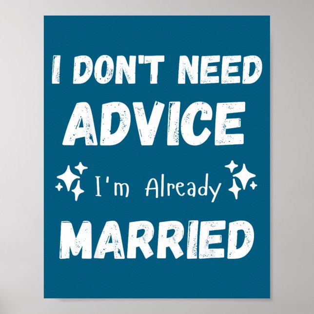 Poster I Don't Need Advice I'm Already Married Sarcastic  (Frente)