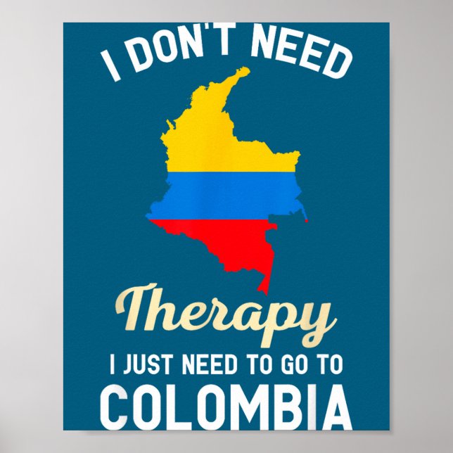 Poster I Don't Need Therapy I Just Need To Go To Colombia (Frente)