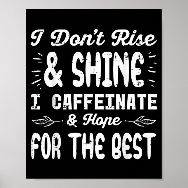 Poster I Dont Rise Shine Caffeinate Funny Saying Coffee M (Frente)