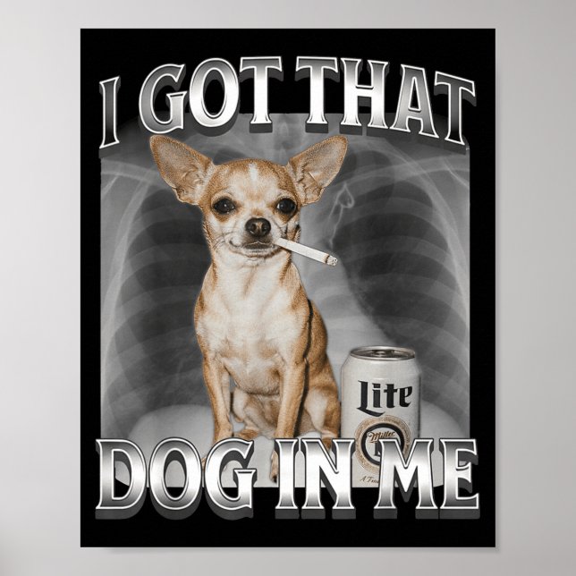 Poster I Got That Dog In Me Funny Dog Meme Chihuahua Xray (Frente)