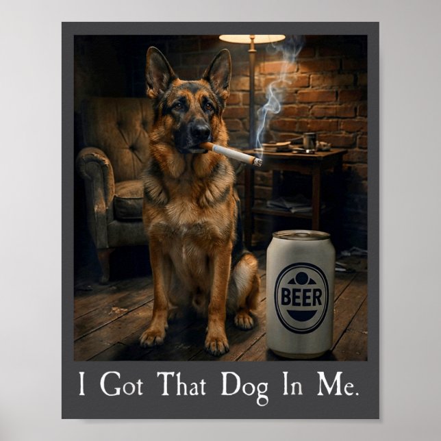 Poster I Got That Dog In Me Funny German Shepherd Smoking (Frente)