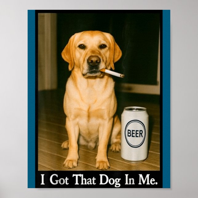 Poster I Got That Dog In Me Funny Retriever Smoking Beer  (Frente)