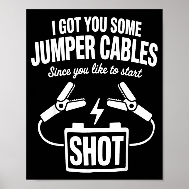 Poster I Got You Some Jumper Cables Since You Like To Sta (Frente)