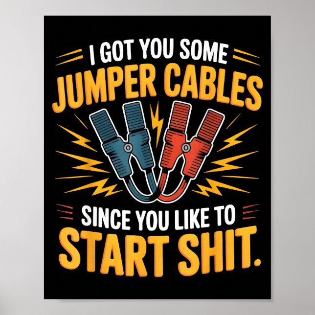 Poster I Got You Some Jumper Cables Since You Like To Sta (Frente)