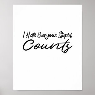 Poster I Hate Everyone Stupid Counts Coffee