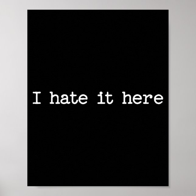 Poster I Hate It Here Sarcastic Quote Work Saying Snarky  (Frente)