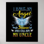 Poster I Have An Angel In Heaven I Call Him My Uncle Rip<br><div class="desc">I Have An Angel In Heaven I Call Him My Uncle Rip My Uncle Gift. Perfect gift for your dad,  mom,  papa,  men,  women,  friend and family members on Thanksgiving Day,  Christmas Day,  Mothers Day,  Fathers Day,  4th of July,  1776 Independent day,  Veterans Day,  Halloween Day,  Patrick's Day</div>