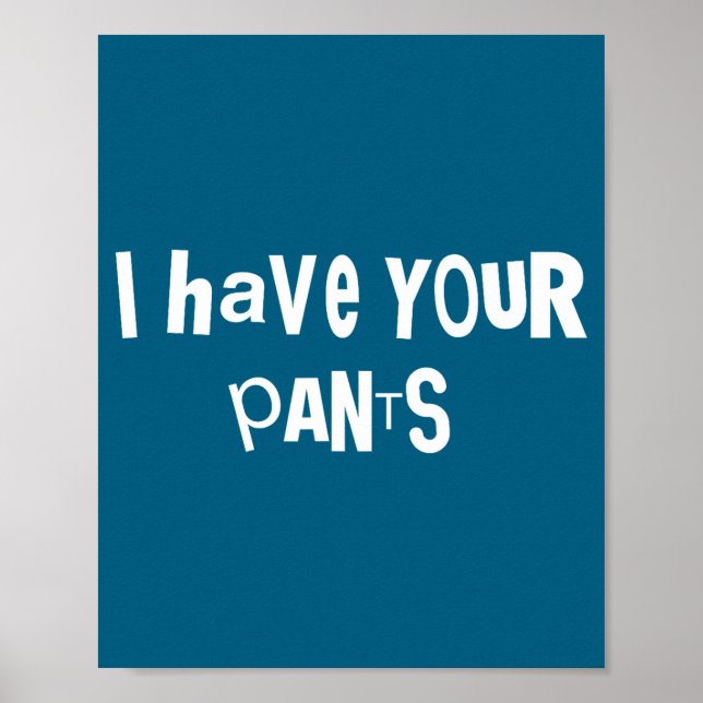Poster I Have Your Pants Funny Quote Saying Meme For Men  (Frente)