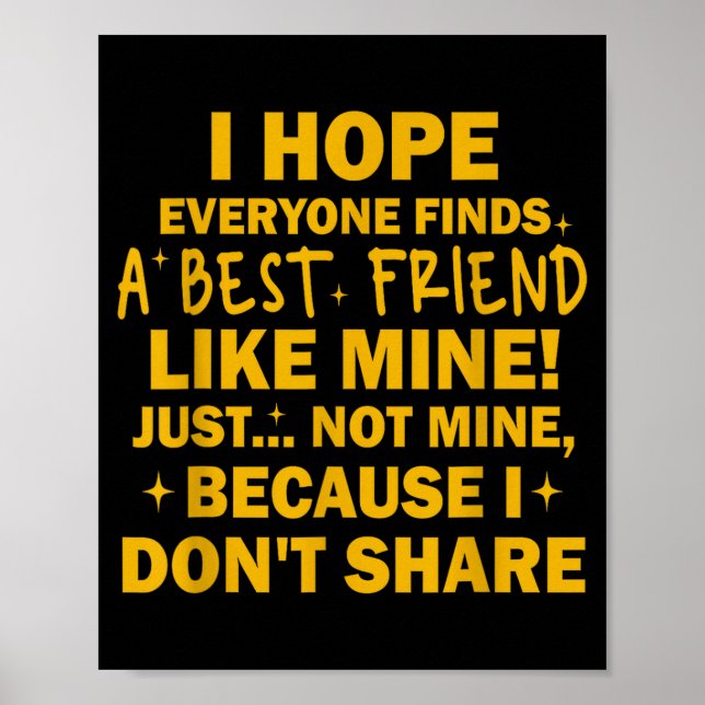 Poster I Hope Everyone Finds A Friend Like Mine Just Not  (Frente)