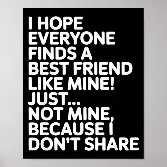 Poster I Hope Everyone Finds A Friend Like Mine Just Not  (Frente)