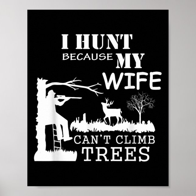 Poster I Hunt Because My Wife Can't Climb Trees  (Frente)