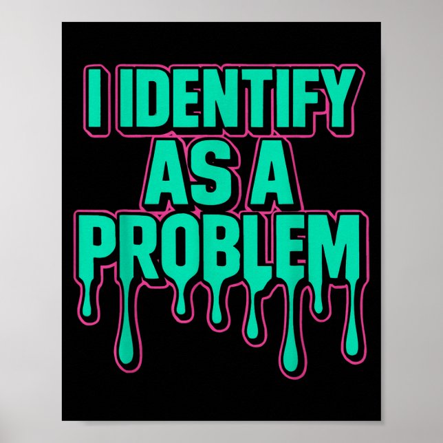 Poster I Identify As A Problem Funny Sarcastic Humor Sayi (Frente)