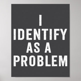 Poster I Identify As A Problem Funny Sarcastic Saying Hum