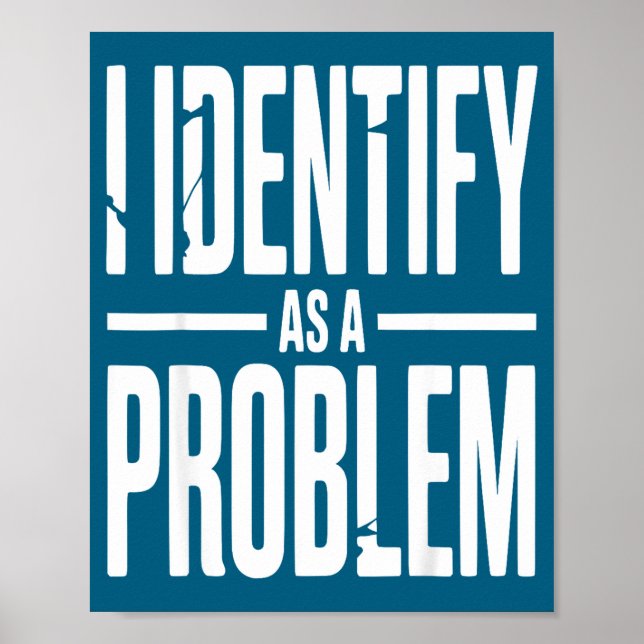 Poster I Identify As A Problem Funny Sarcastic Saying Hum (Frente)