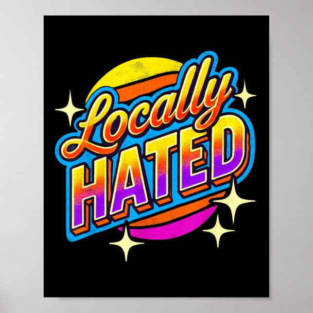 Poster I Just Can't Tee Co. Funny Locally Hated Uni-youth (Frente)