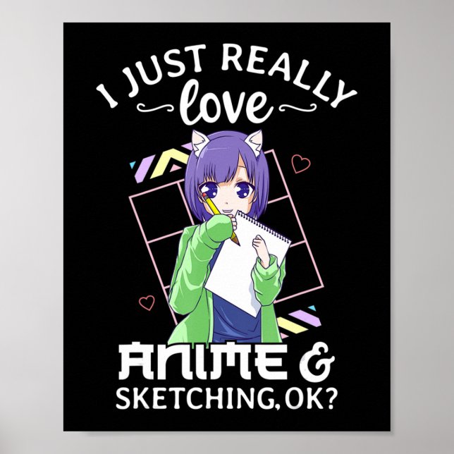Poster I Just Really Love Anime and Sketching Ok Anime Dr (Frente)