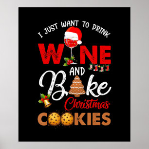 Poster I just want to drink wine   bake christmas cookies
