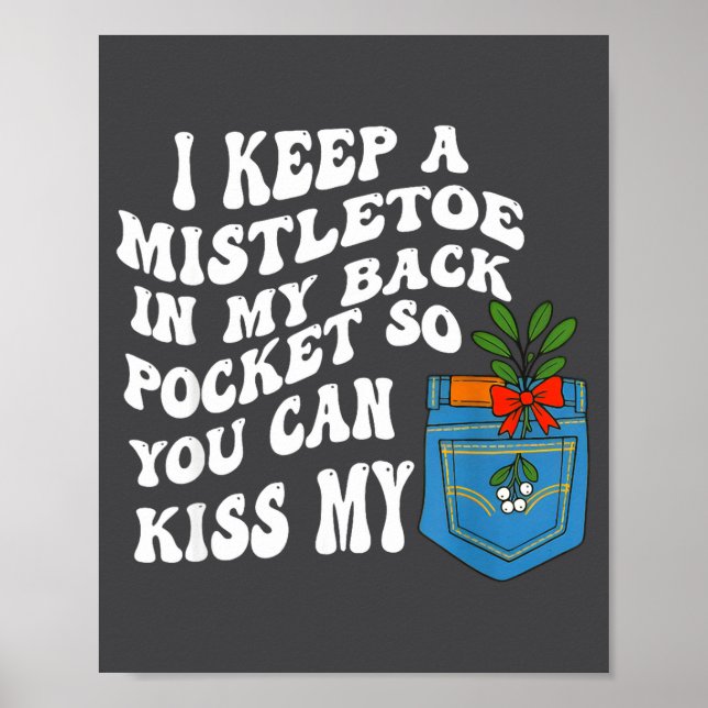 Poster I Keep A Mistletoe In My Back Cket So You Can Kiss (Frente)