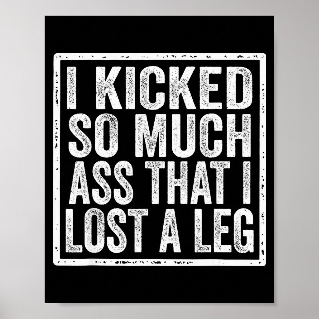 Poster I Kicked So Much That I Lost A Leg Funny Leg Amput (Frente)