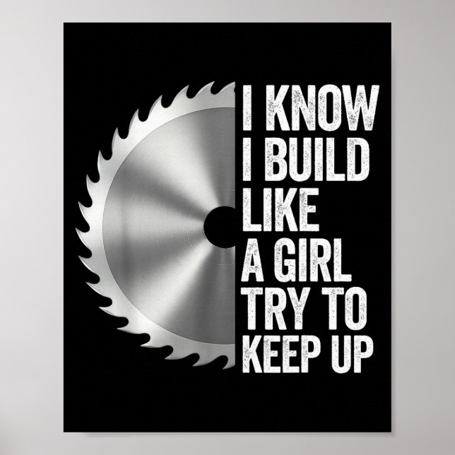 Poster I Know I Built Like A Girl Try To Keep Up Saw Blad (Frente)