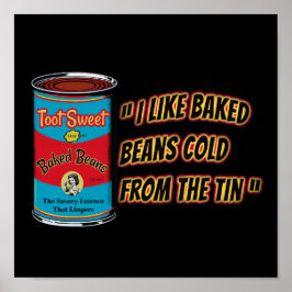 Poster I Like Baked Beans Cold From The Tin