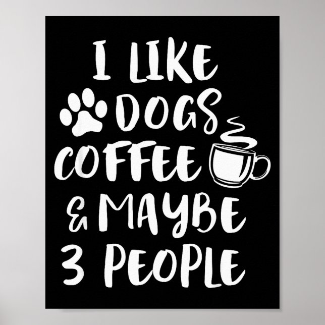 Poster I Like Dogs Coffee Maybe 3 People Funny Sarcastic  (Frente)