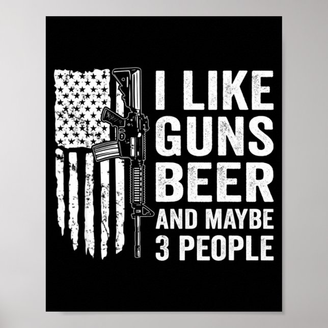 Poster I Like Guns Beer Maybe 3 People Funny Drinking  (Frente)