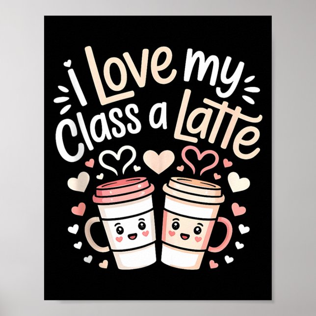 Poster I Love My Cl A Latte Coffee Valentine Day Teachers (Frente)
