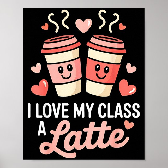 Poster I Love My Cl A Latte Coffee Valentine Day Teachers (Frente)
