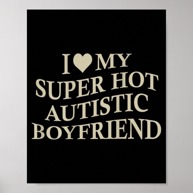 Poster I Love My Super Hot Autistic Boyfriend Funny Tee O (Frente)