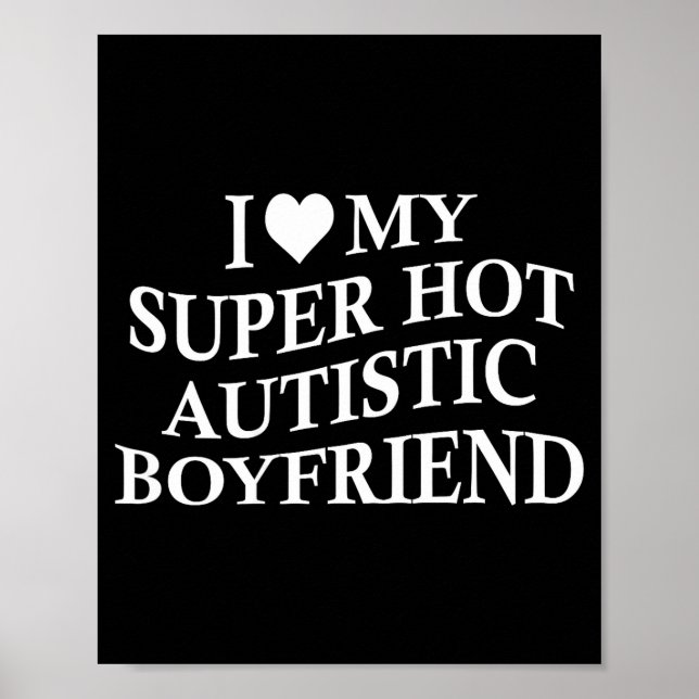 Poster I Love My Super Hot Autistic Boyfriend Funny Tee O (Frente)
