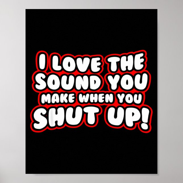 Poster I Love The Sound You Make When You Shut Up  (Frente)