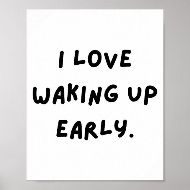 Poster I Love Waking Up Early. Funny White Lie Party  (Frente)