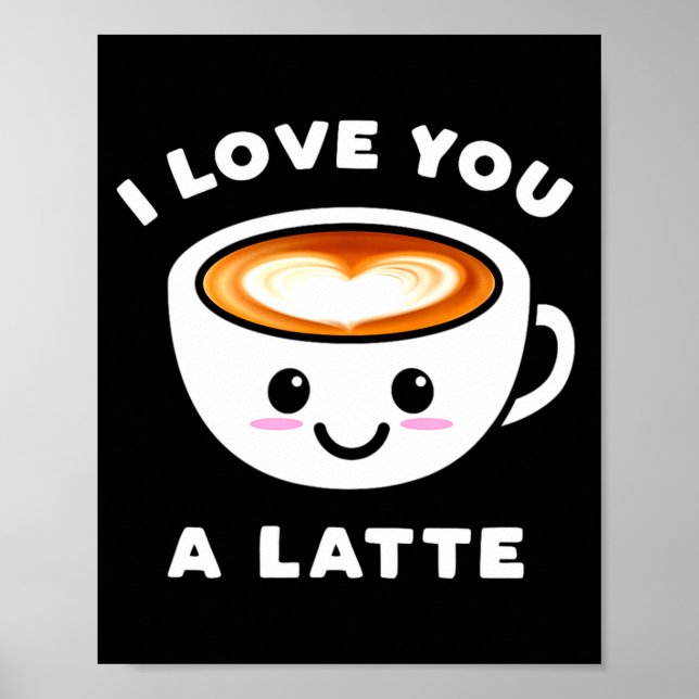 Poster I Love You A Latte Funny Cute Coffee Heart Valenti (Frente)