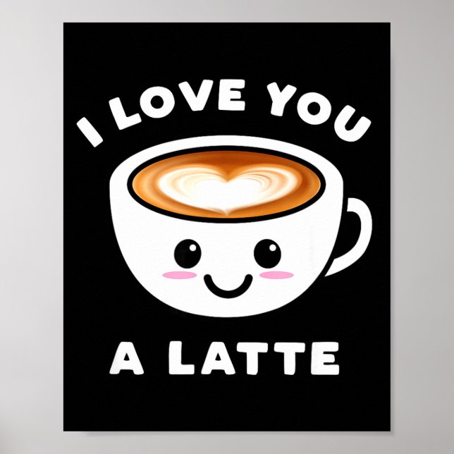 Poster I Love You A Latte Funny Cute Coffee Heart Valenti (Frente)