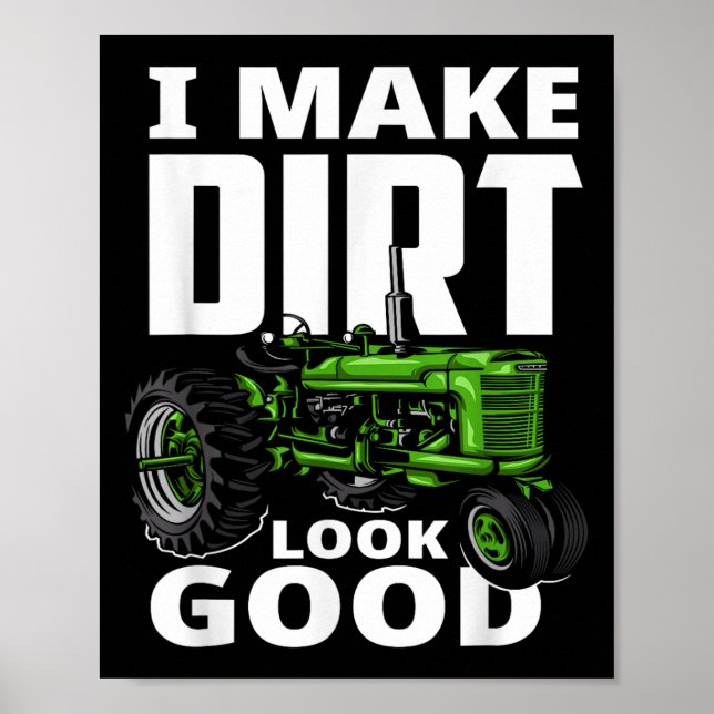 Poster I Make Dirt Look Good - Tractor Driver  (Frente)