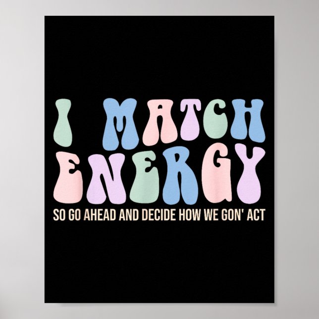 Poster I Match Energy So You Decide  (Frente)