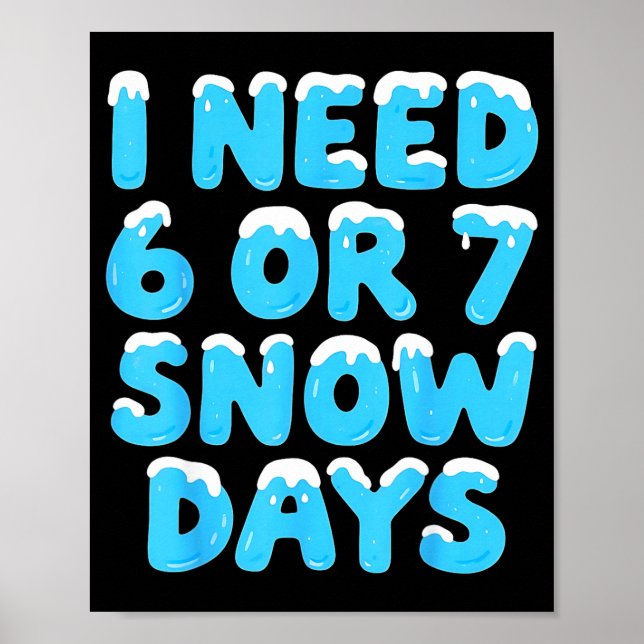 Poster I Need 6 7 Snow Days Funny Teacher Winter Meme  (Frente)