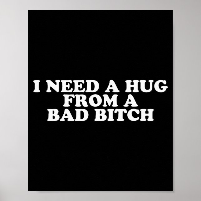 Poster I Need A Hug From A Bad B  (Frente)