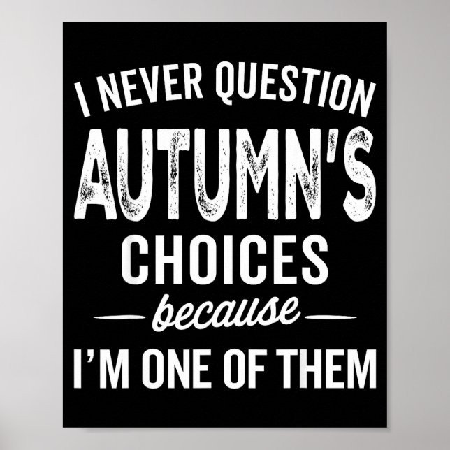 Poster I Never Question Autumn’s Choices - Autumn D Name  (Frente)