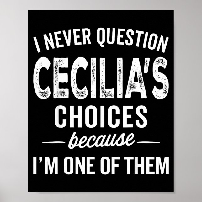 Poster I Never Question Cecilia’s Choices Cecilia D Name  (Frente)