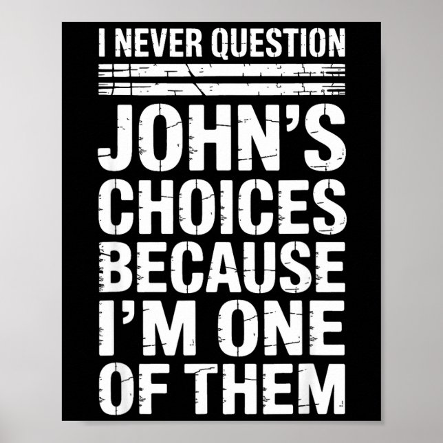 Poster I Never Question John's Choices Because I'm One Of (Frente)