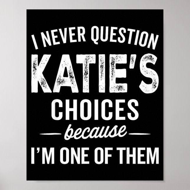 Poster I Never Question Katie’s Choices - Katie D Name  (Frente)