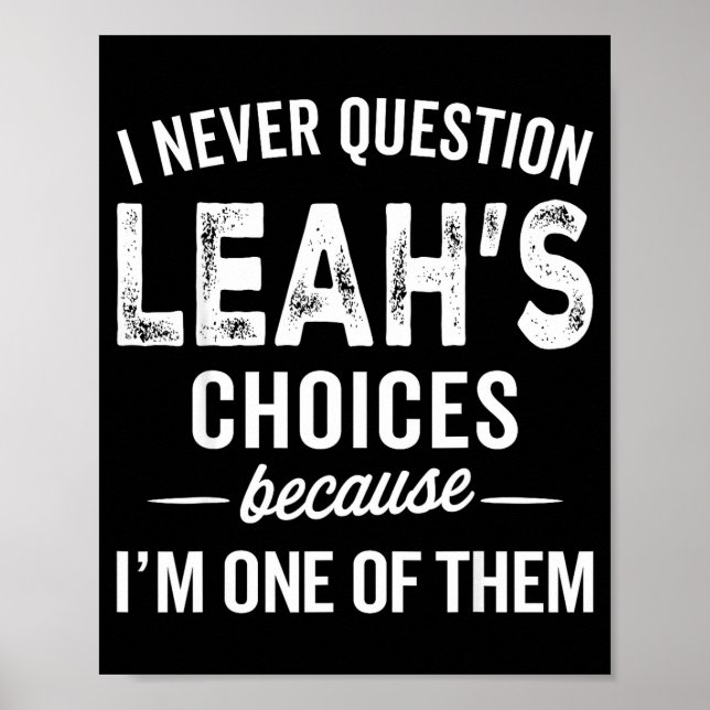 Poster I Never Question Leah’s Choices - Leah D Name  (Frente)
